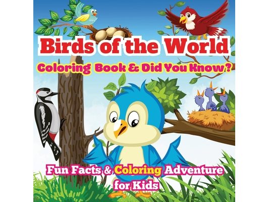 Birds of the World: Fun Facts & Coloring Adventure for Kids Discover Owls, Parrots, Hummingbirds, and More with Unique Illustrations and Awesome 'Did