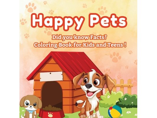 Happy Pets: Did you know Facts? - Coloring Book for Kids and Teens! A Cozy Collection of Cute Pets to Color!