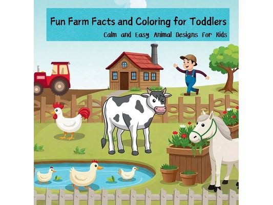 Fun Farm Facts and Coloring for Toddlers: Calm and Easy Animal Designs for Kids Laugh, Learn, and Color with Farm Animals Kids and Teens Will Love!