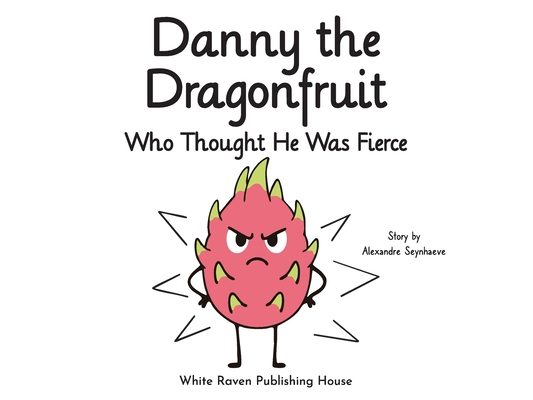 Danny the Dragonfruit Who Thought He Was Fierce