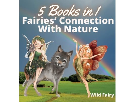 Fairies' Connection With Nature: 5 Books in 1