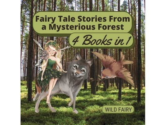 Fairy Tale Stories From a Mysterious Forest: 4 Books in 1