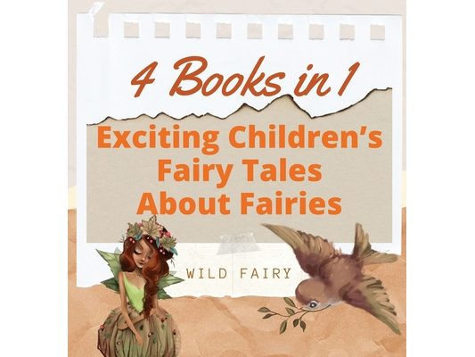 Exciting Children's Fairy Tales About Fairies: 4 Books in 1