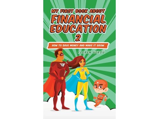 My First Book about Financial Education 2: How to save money and make it grow (Financial education for children)