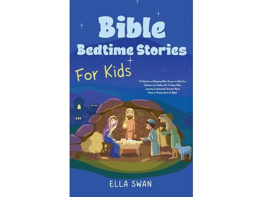 Bible Bedtime Stories For Kids: A Collection of Relaxing Bible Stories to Help Your Children and Toddlers Go To Sleep While Learning Fundamental Chris