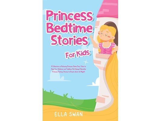 Princess Bedtime Stories For Kids: A Collection of Relaxing Princess Sleep Fairy Tales to Help Your Children and Toddlers Fall Asleep! Adorable Prince