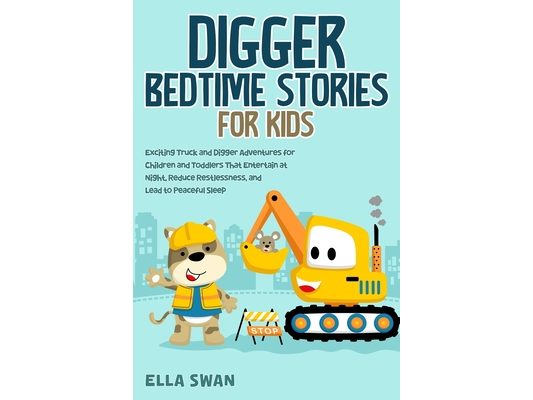 Digger Bedtime Stories for Kids: Exciting Truck and Digger Adventures for Children and Toddlers That Entertain at Night, Reduce Restlessness, and Lead