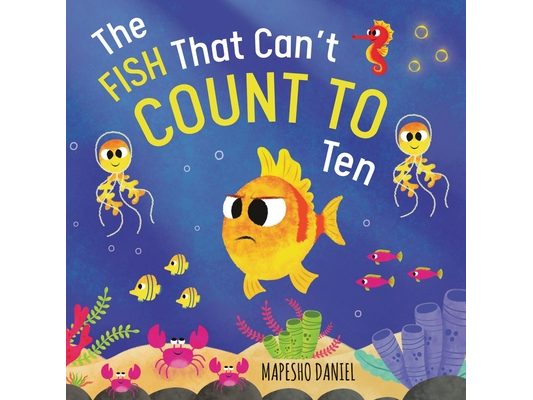 The Fish That Can't Count to Ten: Fishy's Ocean Adventure with a Counting Problem