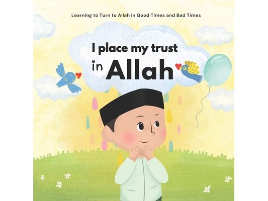 I Place My Trust in Allah: Islam for Children To manage emotions and learn good behavior Illustrated For Boys and Girls