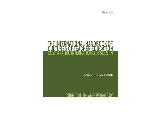 The International Handbook of Cultures of Teacher Education: Comparative International Issues in Curriculum and Pedagogy