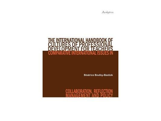 The International Handbook of Cultures of Professional Development for Teachers: Comparative International Issues in Collaboration, Reflection, Manage