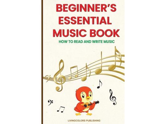 Beginner's Essential Music Book (How to Read and Write Music in Treble and Bass Clefs)
