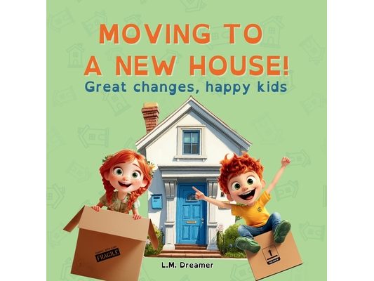 Moving to a New House!: Great changes, happy kids