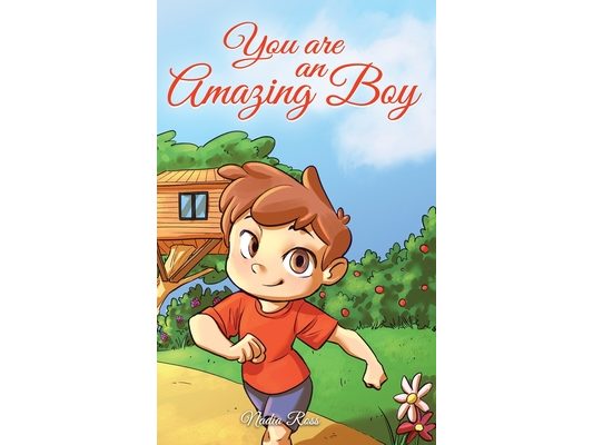 You are an Amazing Boy: A Collection of Inspiring Stories about Courage, Friendship, Inner Strength and Self-Confidence