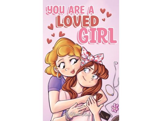 You are a Loved Girl: A Collection of Inspiring Stories about Family, Friendship, Self-Confidence and Love