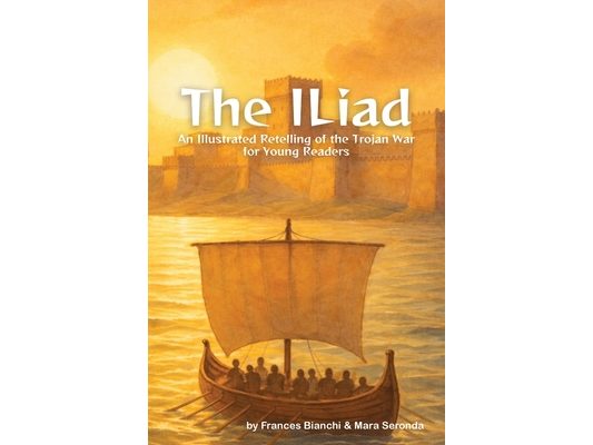 The Iliad: An Illustrated Retelling of the Trojan War for Young Readers