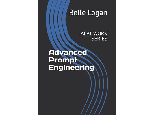 Advanced Prompt Engineering: AI at Work Series
