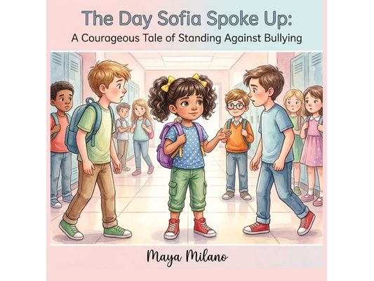 The Day Sofia Spoke Up: A courageous tale of standing against bullying