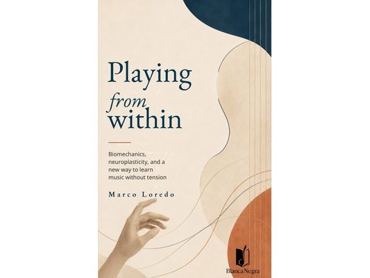 Playing from Within: Biomechanics, neuroplasticity, and a new way to learn music without tension