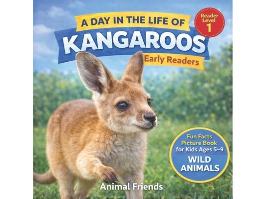 Kangaroos: A Day in the Life of a Baby Kangaroos for Kids: Fun Facts Nonfiction Picture Book for Early Readers, Classrooms, and Homeschool Kids Ages 5