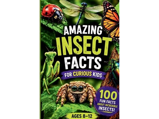 Amazing Insect Facts for Curious Kids: 100 Bug Trivia Questions & Surprising Answers About Insects, Creepy Crawlers, and Bugs for Ages 8-12