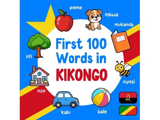 First 100 Words in Kikongo: Bilingual English Kikongo Picture Book for Kids with Pronunciations, Language Learning Flashcards, Dictionary for Babies,