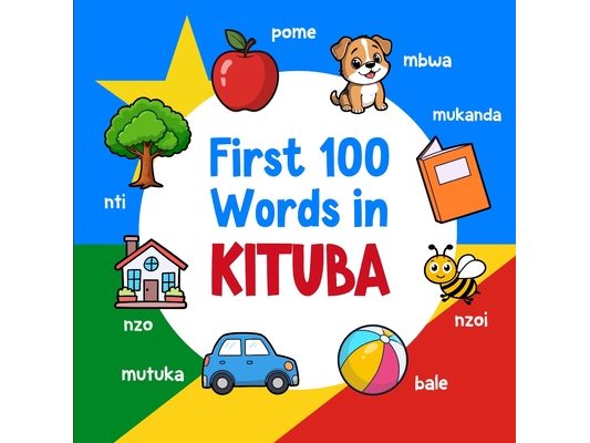 First 100 Words in Kituba: Bilingual English Kituba Picture Book for Kids with Pronunciations, Language Learning Flashcards, Dictionary for Babies, To