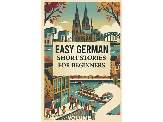 Easy Short Stories for Beginners Volume 2: Learn German fast with A2 level stories including vocabulary, grammar and learning tips