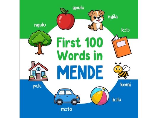 First 100 Words in Mende: Bilingual English Mende Picture Book for Kids with Pronunciations, Language Learning Flashcards, Dictionary for Babies, Todd