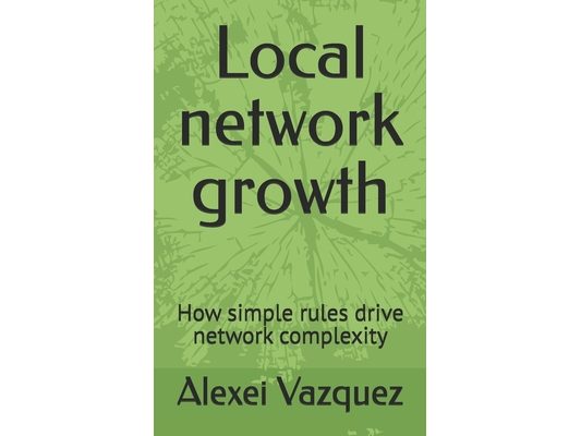 Local network growth: How simple rules drive network complexity