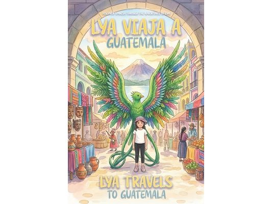 Lya viaja a Guatemala / Lya Visits Guatemala: Las Aventuras de Lya / The Adventures of Lya