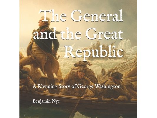 The General and the Great Republic: A Rhyming Story of George Washington