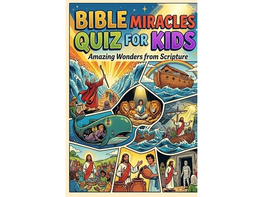 Bible Miracles Quiz for Kids: Amazing Wonders from Scripture