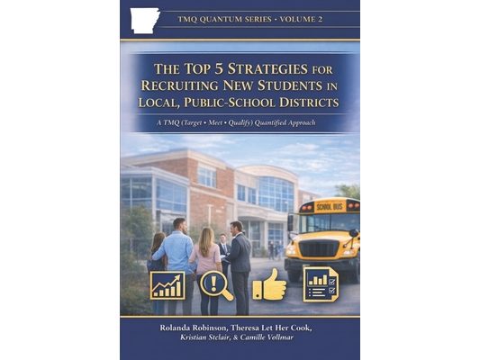 The Top 5 Strategies for Recruiting New Students in Local, Public-School Districts: A TMQ (Target - Meet - Qualify) Quantified Approach to Building Tr