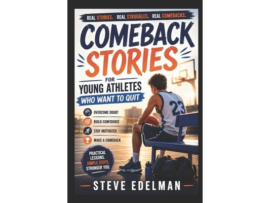 Comeback Stories for Young Athletes Who Want to Quit: Inspirational Sports Stories to Help Kids Build Confidence, Handle Mistakes, and Keep Going