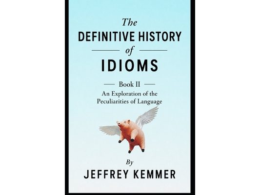 The Definitive History of Idioms