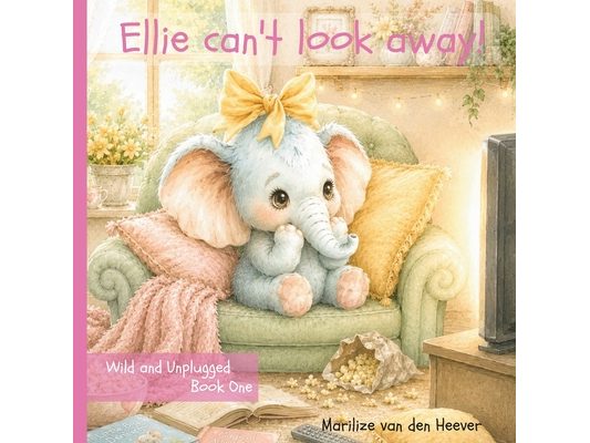 Ellie Can't Look Away: A Wild & Unplugged Story About Screen Time and Friendship