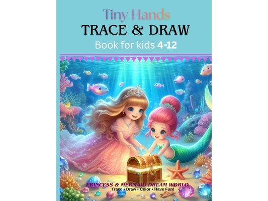 Tiny Hands Trace and Draw Book for Kids Ages 4 to 12 Princess mermaid dream world: 100+ pages, 50 pictures for Kids, Beginner Learn to Draw, Light Gra