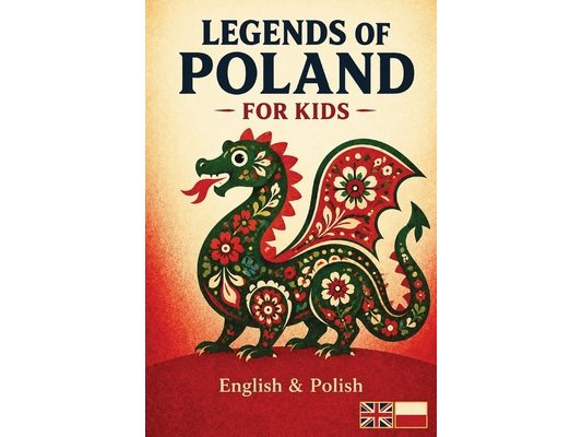 Legends of Poland for Kids: Magical Stories and Folk-Art Illustrations for Ages 7-10 - English and Polish