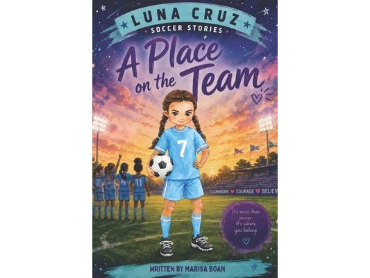 Luna Cruz Soccer Stories: A Place On The Team