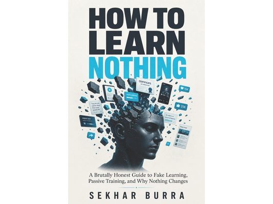 How to Learn Nothing: A Brutally Honest Guide to Fake Learning, Passive Training, and Why Nothing Changes