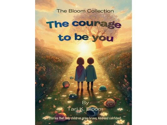 The courage to be you: Stories to Help Children Grow Brave, Kind, and Confident