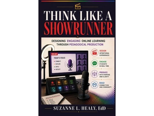 Think Like a Showrunner: Designing Engaging Online Learning Through Pedagogical Production