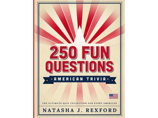 250 Fun Questions: American Trivia: Challenge Family and Friends with 250 Entertaining Questions About America's History, Landmarks, Presidents, and P