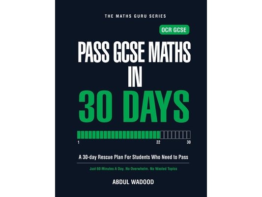 Pass GCSE Maths in 30 Days: A 30-Day Rescue Plan for OCR GCSE Students. Pass Maths with Just 60 Minutes a Day.