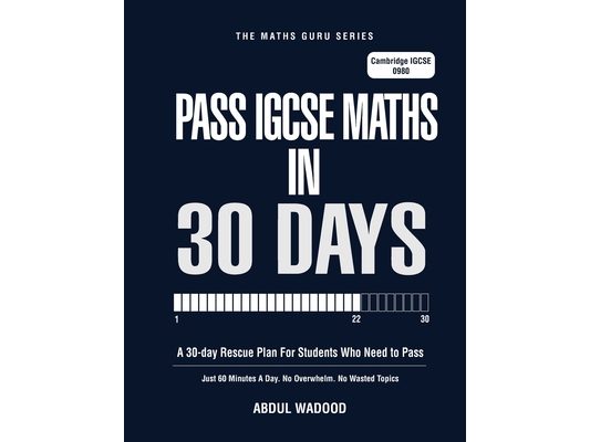 Pass Cambridge IGCSE Maths in 30 Days: A 30-Day Rescue Plan for Cambridge IGCSE 0980 Students. Pass Maths with Just 60 Minutes a Day.