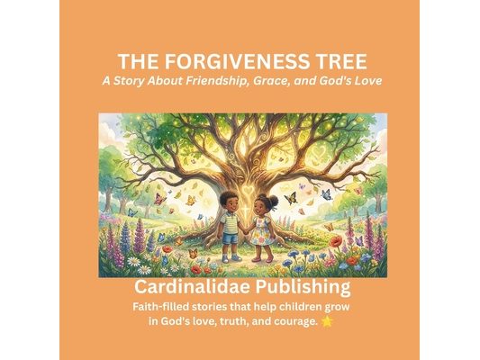 The Forgiveness Tree: A Story About Friendship, Grace, and God's Love