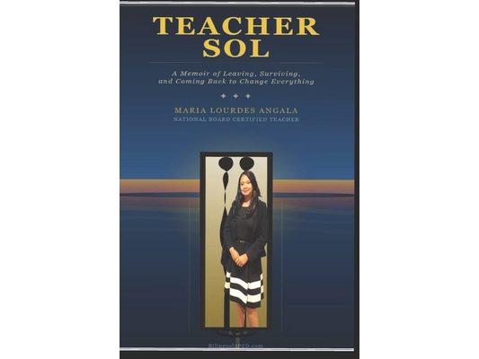 Teacher Sol: A Memoir of Leaving, Surviving, and Coming Back to Help Change Everything