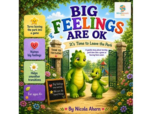 Big Feelings Are OK, It's Time to Leave the Park: A gentle story about turning park time into a game so leaving feels easier.