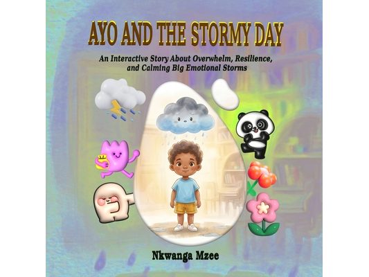 Ayo and the Stormy Day: An Interactive Story About Overwhelm, Resilience, and Calming Big Emotional Storms